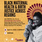 Black Maternal Health & Birth Justice Across Regions: In Honor of International Day for Maternal Health and Rights