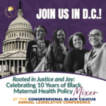 Rooted in Justice and Joy: Celebrating 10 Years of Black Maternal Health Policy (2026 CBC Annual Legislative Conference)